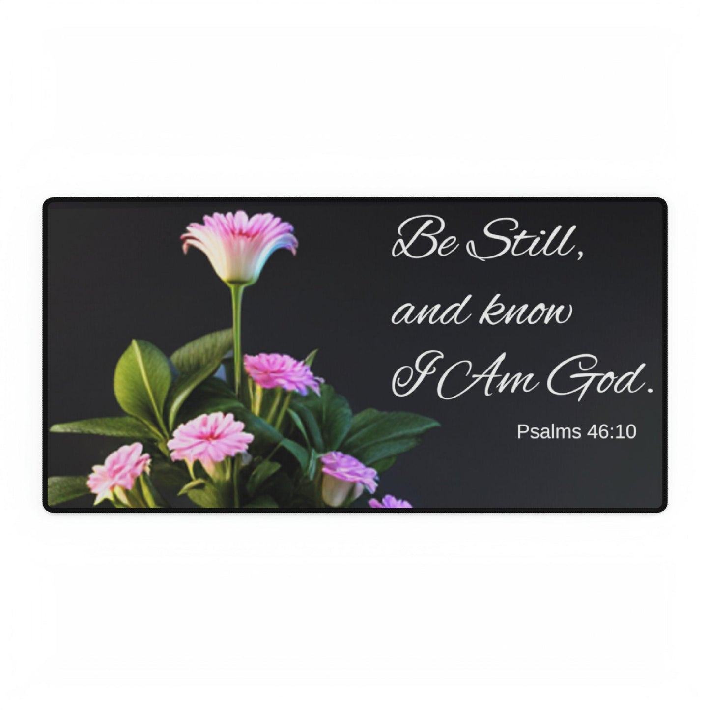 Psalms 46:10 Desk Mats - Kim’s Signature Beauty & Accessories    (Store description)